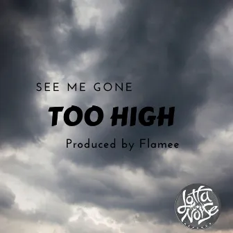 See Me Gone by Too High