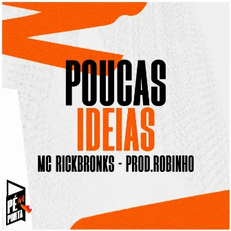 Poucas Ideia by Pé Na Porta