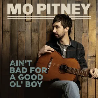 Ain't Bad For A Good Ol' Boy by Mo Pitney