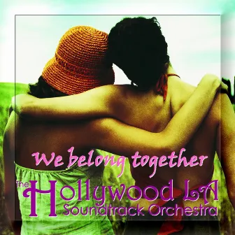 We Belong Together by The Hollywood LA Soundtrack Orchestra