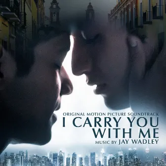 I Carry You With Me (Original Motion Picture Soundtrack) by Jay Wadley