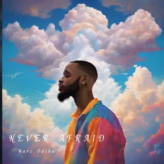 Never afraid by Marc Odiba