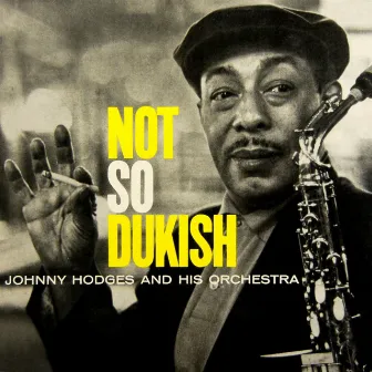 Not So Dukish by Johnny Hodges & His Orchestra