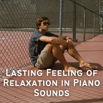 Lasting Feeling of Relaxation in Piano Sounds by Relaxing ASMR