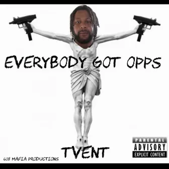 EVERYBODY GOT OPPS by Tvent