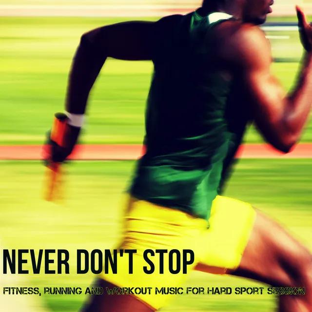 Never Don't Stop - Fitness, Running and Workout Music for Hard Sport Session