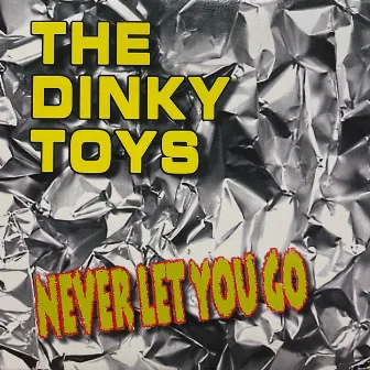 Never Let You Go by The Dinky Toys