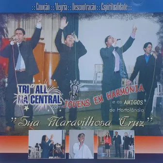 Sua Maravilhosa Cruz by Tri'All Especial Concert