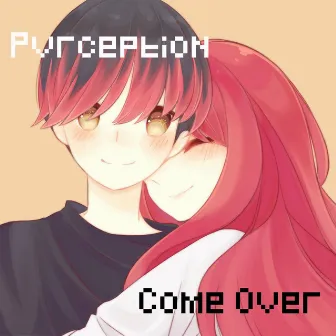 Come Over by Pvrception