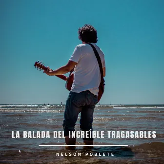 La Balada del Increíble Tragasables by Nelson Poblete