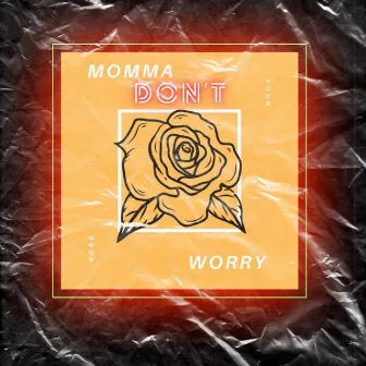 Momma Don’t Worry by Ro66