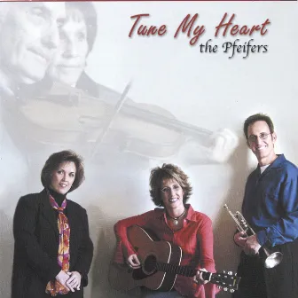 Tune My Heart by The Pfeifers