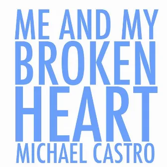 Me and My Broken Heart by Michael Castro