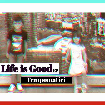 Life Is Good by Tempomatici