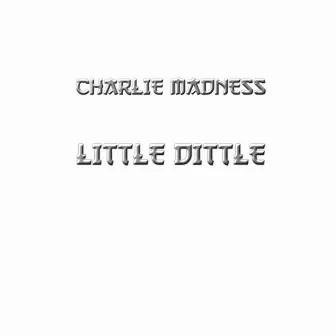 Little Dittle by Charlie Madness