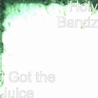 I Got the Juice by Holy Bandz