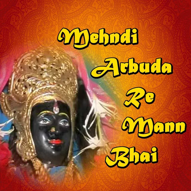 Mehndi Arbuda Re Mann Bhai