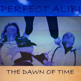 The Dawn of Time by Perfect Alibi