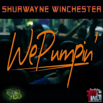 We Pumpin' by Shurwayne Winchester