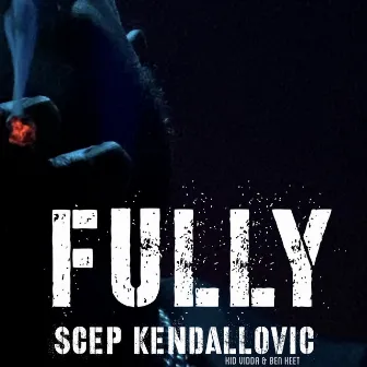 Fully by Scep Kendallovic