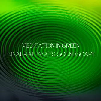 Meditation in Green: Binaural Beats Soundscape by Binaural Beats!