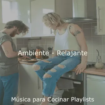 Ambiente - Relajante by Música para Cocinar Playlists