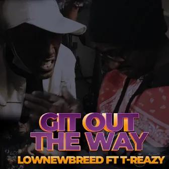 Git Out The Way by Low Newbreed