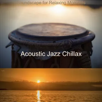 Soundscape for Relaxing Moments by Acoustic Jazz Chillax