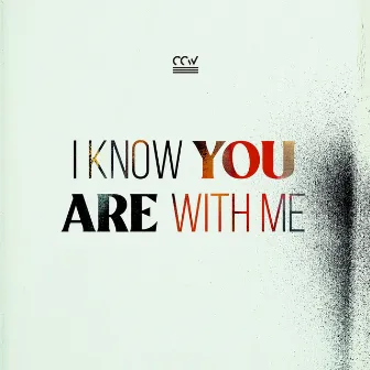 I Know You Are with Me by Cross Church Worship