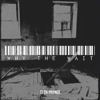 Why the Wait by TJ Da Prynce