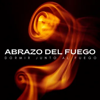 Abrazo Del Fuego: Dormir Junto Al Fuego by Ruido de Sueño