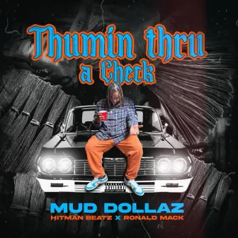 Thumin thru a check by Mud Dollaz