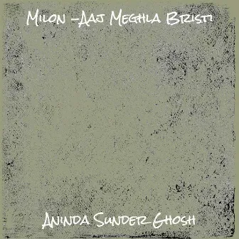 Milon -Aaj Meghla Bristi by Aninda Sunder Ghosh