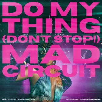 Do My Thing (Don't Stop!) by Mad Circuit