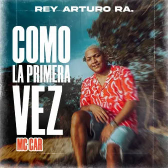 Como la Primera Vez by REY ARTURO RA.