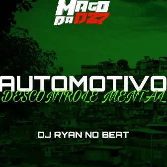 AUTOMOTIVO DESCONTROLE MENTAL by DJ RYAN NO BEAT