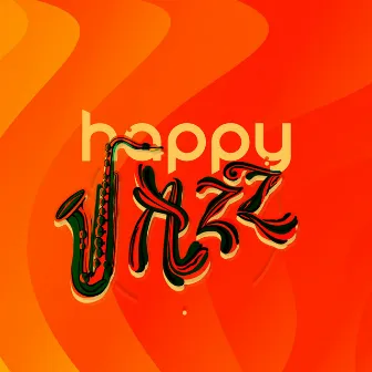 HAPPY JAZZ - Positive Vibes For A Good Mood | Energetic Bebop Jazz by Happiness Jazz Band