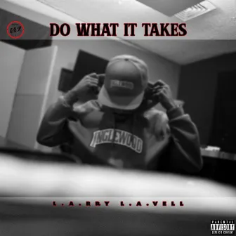 Do What It Takes by L.A.rry L.A.vell