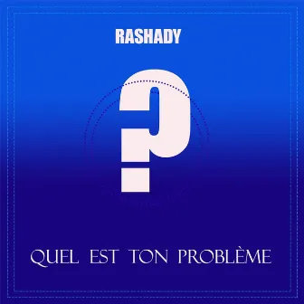 Quel est Ton Problème ? by Rashady