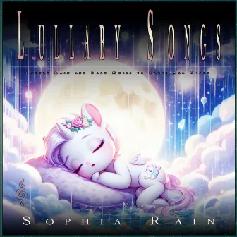 Lullaby Songs: Gentle Rain and Baby Music to Sleep All Night by Sophia Rain