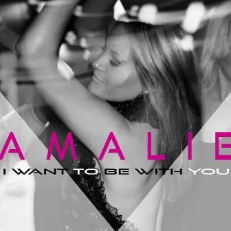 I Want to Be with You by Amalie