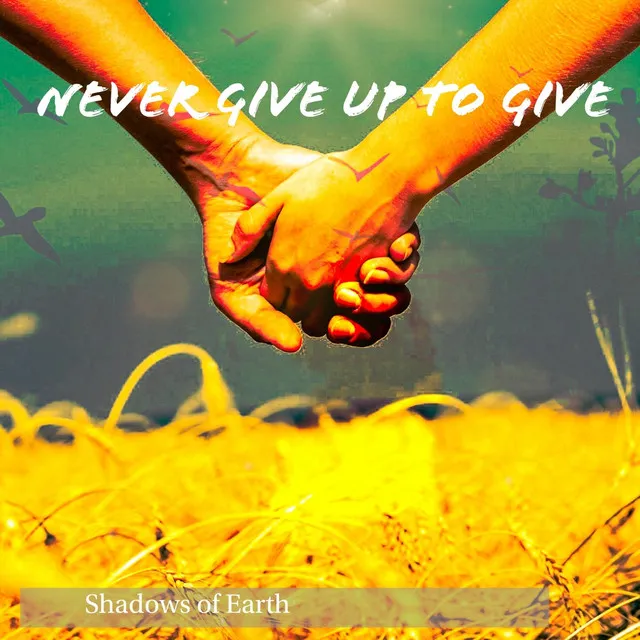 Never Give Up to Give