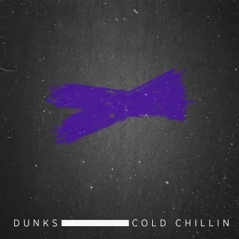 Cold Chillin' by Dunks