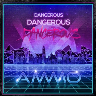 Dangerous by Ammo