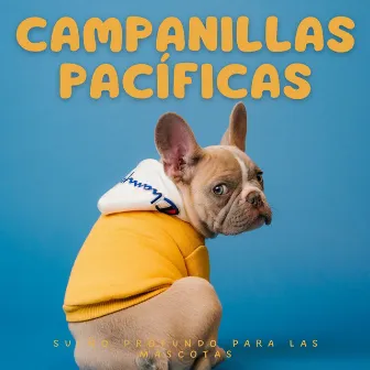 Campanillas Pacíficas: Sueño Profundo Para Las Mascotas by Música para mascotas