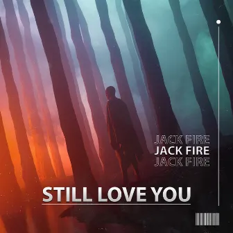 Still Love You by JACK FIRE