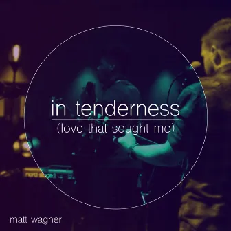 In Tenderness (Love That Sought Me) by Matt Wagner