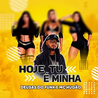 Hoje Tú É Minha by Mc Hugão