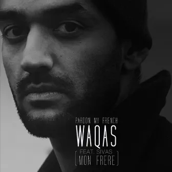 Pardon My French (Mon Frere) by Waqas