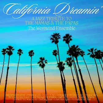 California Dreamin' - A Jazz Tribute to The Mamas & The Papas by The Westwind Ensemble